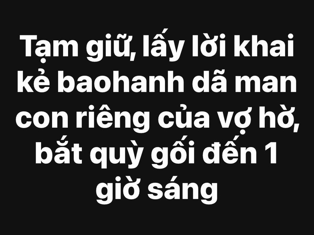Dòng thông tin về việc tạm giữ người bạo hành con riêng của vợ